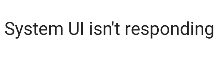 System-UI-isn't-responding fix System-UI-isn't-responding fix