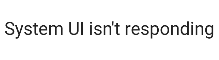 System-UI-isn't-responding fix